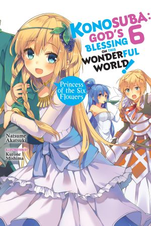 [この素晴らしい世界に祝福を! Konosuba: God's Blessing on This Wonderful World! Light Novel 01] • Konosuba · God’s Blessing on This Wonderful World!, Vol. 6 · Princess of the Six Flowers